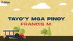Francis M. - Tayo'y Mga Pinoy - (Official Lyric)