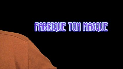 Fabrique ton masque ! Ok mais si tu n'es pas.....