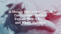 Is Muscle Pain a Symptom of Coronavirus? Doctors Explain How it Feels, and Why it Happens