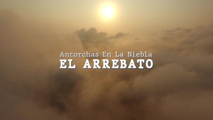 El Arrebato - Antorchas En La Niebla