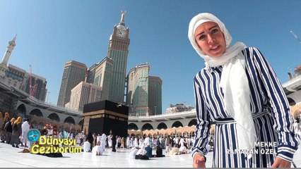 Dünyayı Geziyorum - Mekke | 20 Mayıs 2018