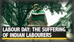 International Labour Day: No Statistic can Capture the Suffering of Indian Labourers