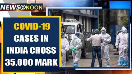 Download Video: Coronavirus cases in India breach 35,000 mark with death toll reaching 1,147 | Oneindia News