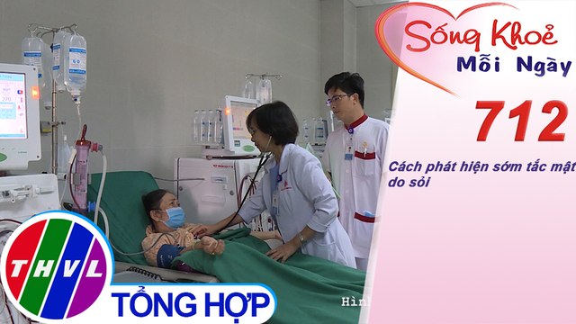 Cách phát hiện sớm tắc mật do sỏi | Sống khỏe mỗi ngày - Kỳ 712