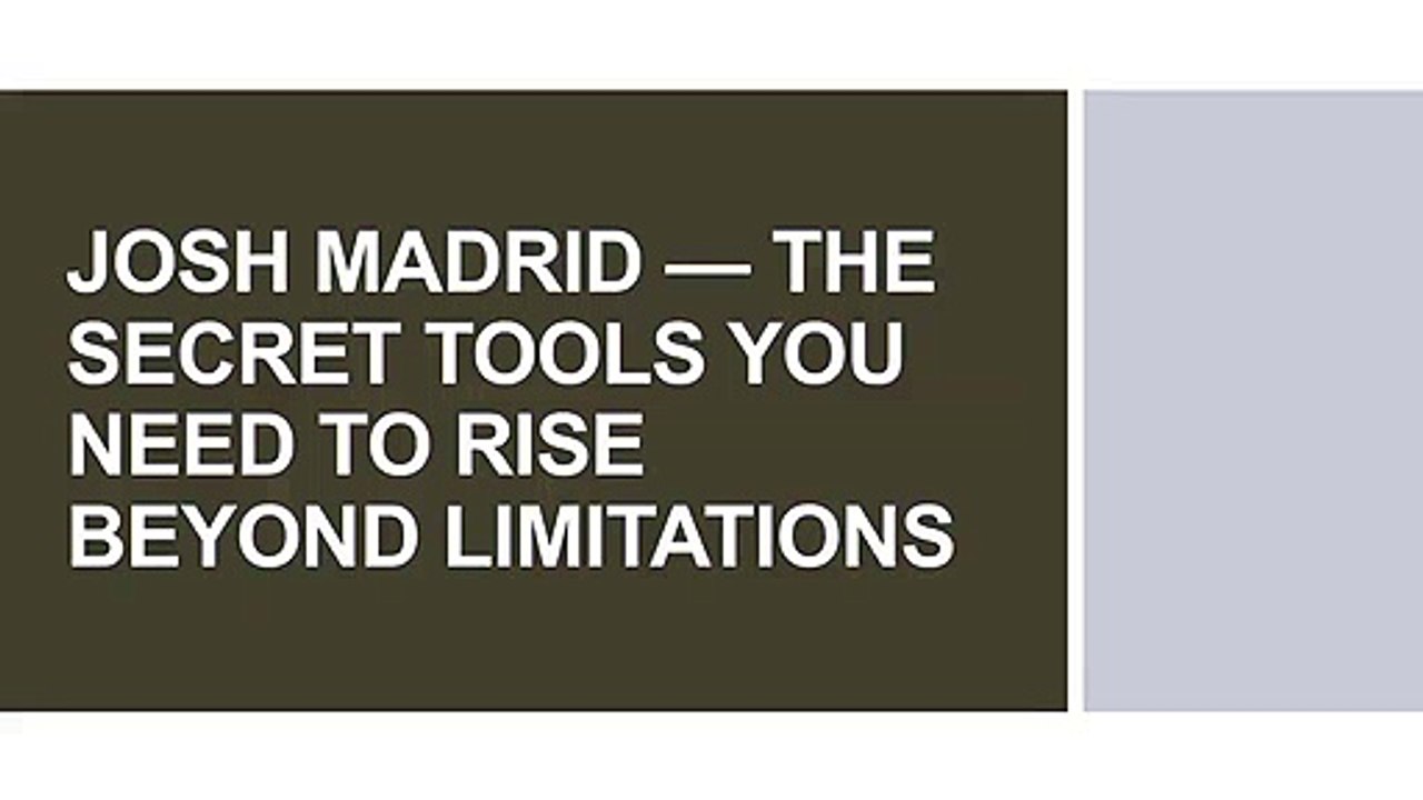 JOSH MADRID — THE SECRET TOOLS YOU NEED TO RISE BEYOND LIMITATIONS