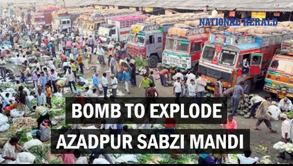 Bomb to explode-Azadpur Sabzi Mandi