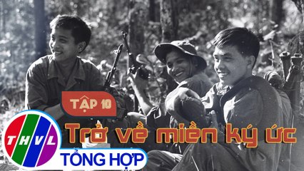 Phim tài liệu: Đường đến ngày đoàn viên - Tập 10: Trở về miền ký ức
