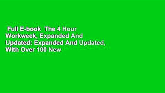 Full E-book The 4 Hour Workweek, Expanded And Updated: Expanded And Updated, With Over 100 New