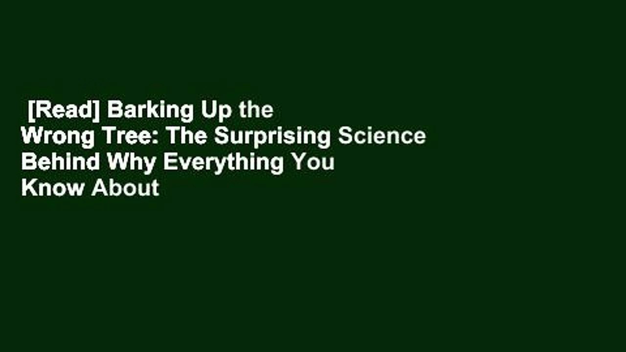 [Read] Barking Up the Wrong Tree: The Surprising Science Behind Why Everything You Know About