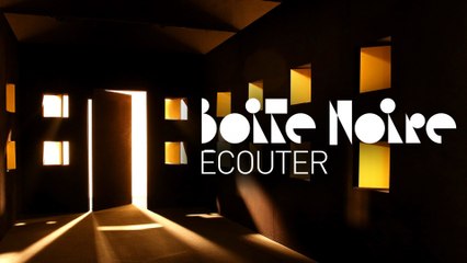 Ecouter | Boite Noire