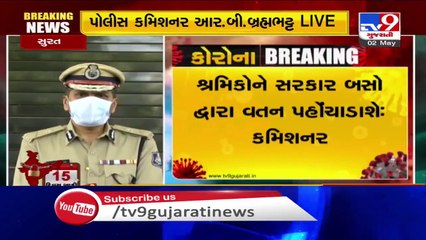 Govt will arrange buses for migrant workers to send them to their native places_ Surat Police Comm.
