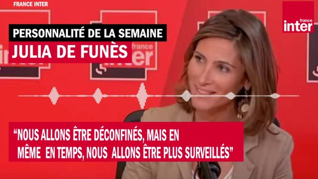 Julia de Funès : Nous allons être déconfinés, mais en même temps, nous allons être plus surveillés