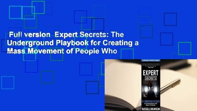 Full version Expert Secrets: The Underground Playbook for Creating a Mass Movement of People Who