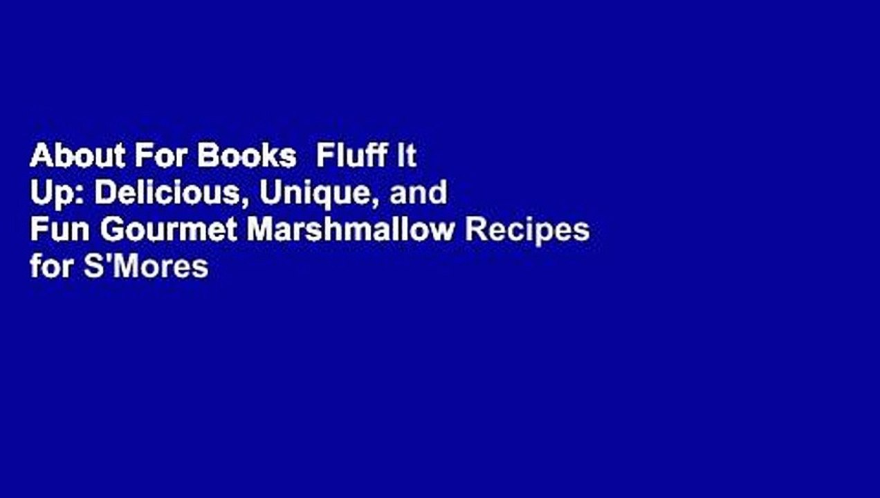 About For Books  Fluff It Up: Delicious, Unique, and Fun Gourmet Marshmallow Recipes for S'Mores