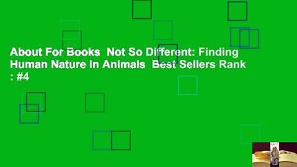 About For Books  Not So Different: Finding Human Nature in Animals  Best Sellers Rank : #4