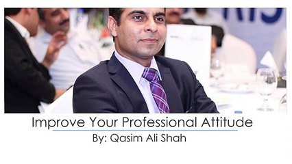 Improve Your Professional Attitude -By Qasim Ali Shah _ In Urdu