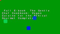 Full E-book  The Gentle Chef Cookbook: Vegan Cuisine for the Ethical Gourmet Complete