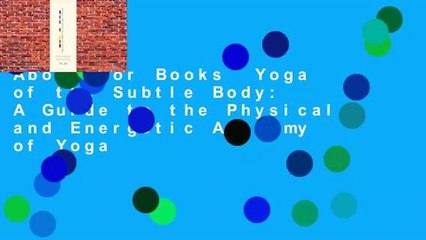About For Books  Yoga of the Subtle Body: A Guide to the Physical and Energetic Anatomy of Yoga