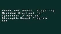 About For Books  Bicycling Maximum Overload for Cyclists: A Radical Strength-Based Program for
