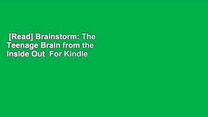 [Read] Brainstorm: The Teenage Brain from the Inside Out  For Kindle