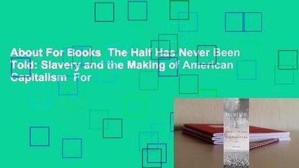 About For Books  The Half Has Never Been Told: Slavery and the Making of American Capitalism  For