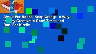 About For Books  Keep Going: 10 Ways to Stay Creative in Good Times and Bad  For Kindle