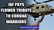 Indian Air Force pays flower tribute to healthcare workers fighting war against Corona | Oneindia