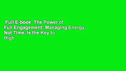 Full E-book  The Power of Full Engagement: Managing Energy, Not Time, Is the Key to High
