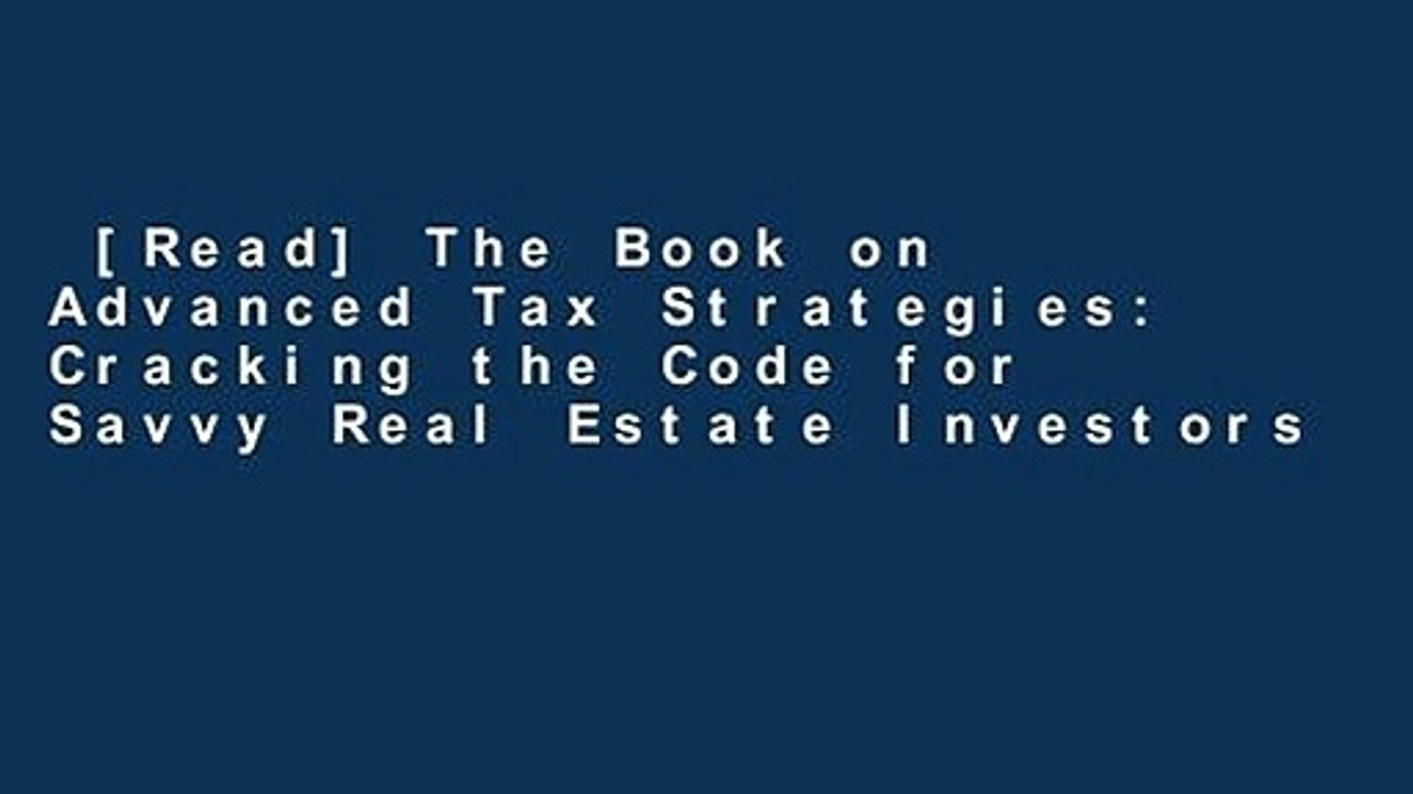[Read] The Book on Advanced Tax Strategies: Cracking the Code for Savvy Real Estate Investors