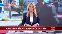 Aracının Fiyatı Kadar Ceza Yedi