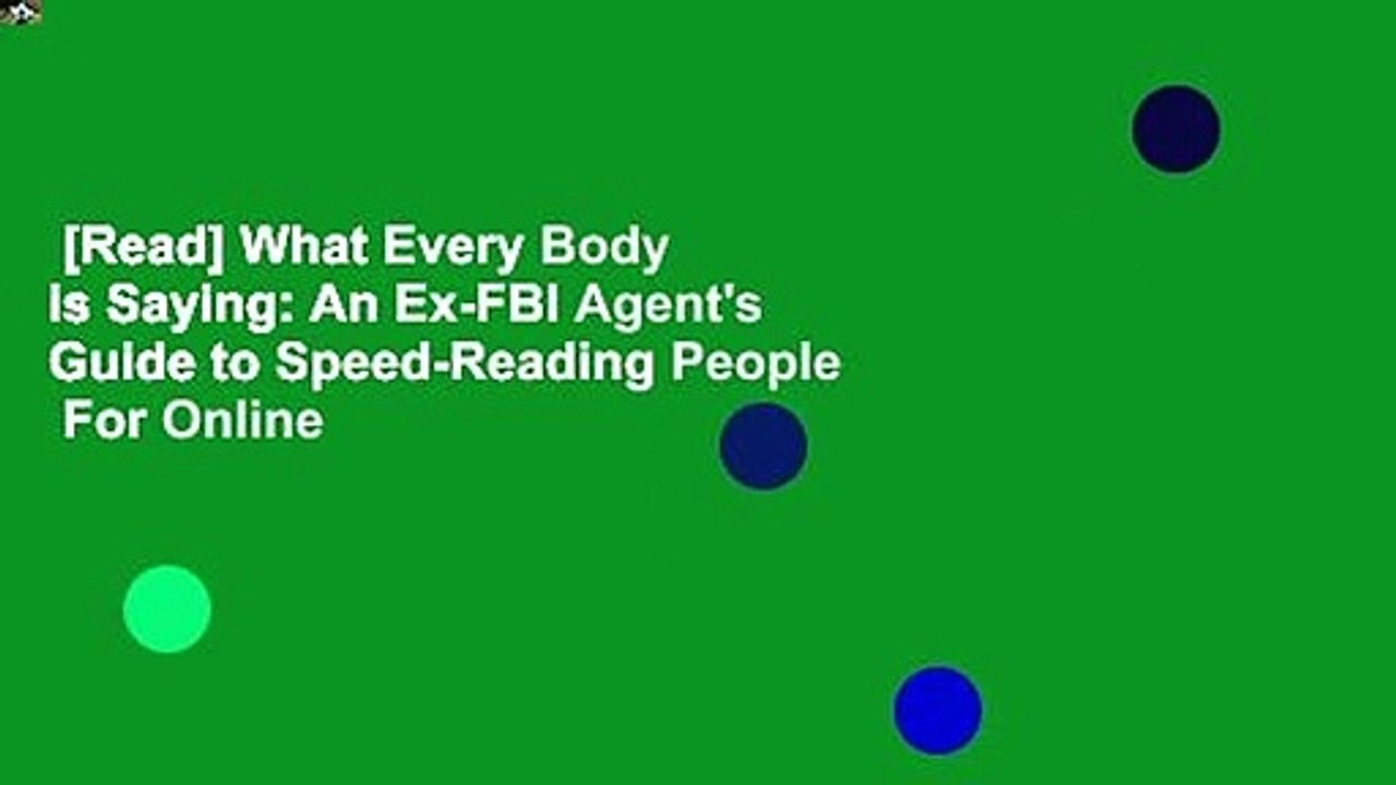 [Read] What Every Body is Saying: An Ex-FBI Agent's Guide to Speed-Reading People  For Online