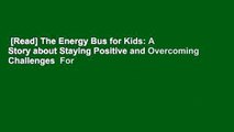 [Read] The Energy Bus for Kids: A Story about Staying Positive and Overcoming Challenges  For