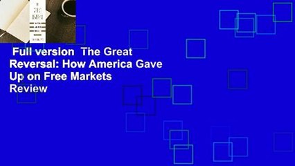 Full version  The Great Reversal: How America Gave Up on Free Markets  Review