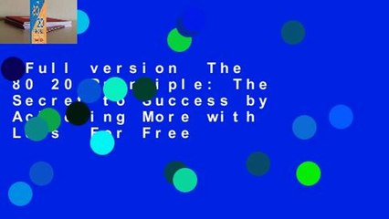 Full version  The 80 20 Principle: The Secret to Success by Achieving More with Less  For Free