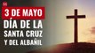 Por qué el 3 de mayo se celebra Día de la Santa Cruz y Día del Albañil