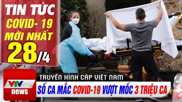 Số ca mắc Covid- 19 trên toàn thế giới vượt mốc 3 triệu ca Tin tức dịch bệnh corona mới nhất