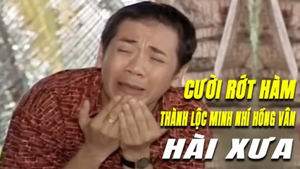 Cười rớt hàm Hài Thành Lộc Minh Nhí Hồng Vân ngày xưa