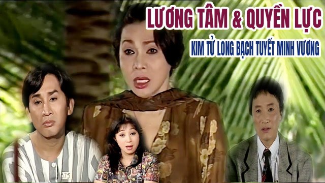 Cải Lương Xưa Lương Tâm v? Quyền Lực Kim Tử Long Thoại Mỹ cải lương hay nhất xã hội