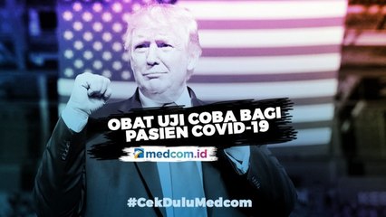 Donald Trump Setujui Obat Uji Coba ke Pasien Covid-19