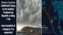 Cyclone Amphan : Severe Cyclonic Storm To Hit Andhra Pradesh, First Cyclone of the Year