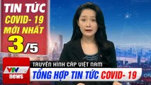Tình hình dịch bệnh corona sáng 3/5  Cập nhật tổng hợp coronavirus mới nhất hôm nay