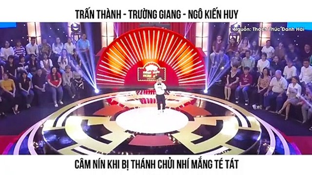 TRẤN THÀNH - TRƯỜNG GIANG - NGÔ KIẾN HUY CÂM NÍN KHI BỊ THÁNH CHỬI NHÍ MẮNG TÉ TÁT