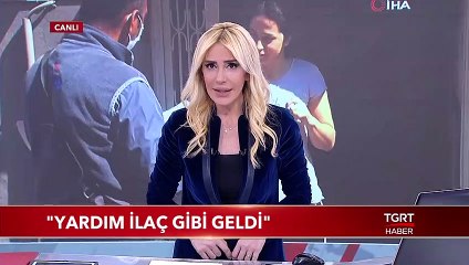 "Yardım İlaç Gibi Geldi"