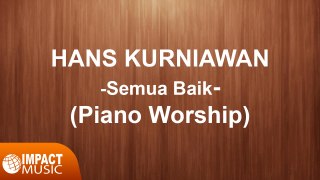 Hans Kurniawan - Smua Baik (Piano Worship)