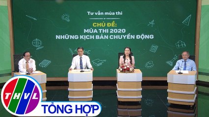 Tư vấn mùa thi: Mùa thi 2020 và những kịch bản chuyển động