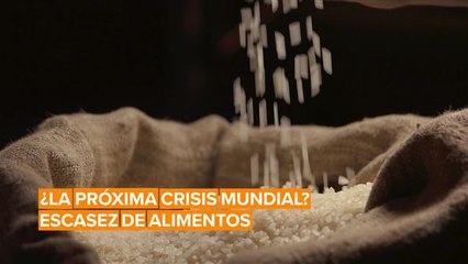 El coronavirus podría causar una crisis mundial de alimentos