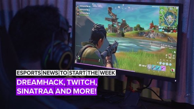 Esports news to start the week: Dreamhack, Twitch, Sinatraa and more!