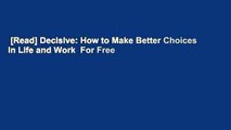 [Read] Decisive: How to Make Better Choices in Life and Work  For Free