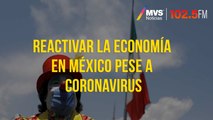 Reactivar la economía en México pese a coronavirus