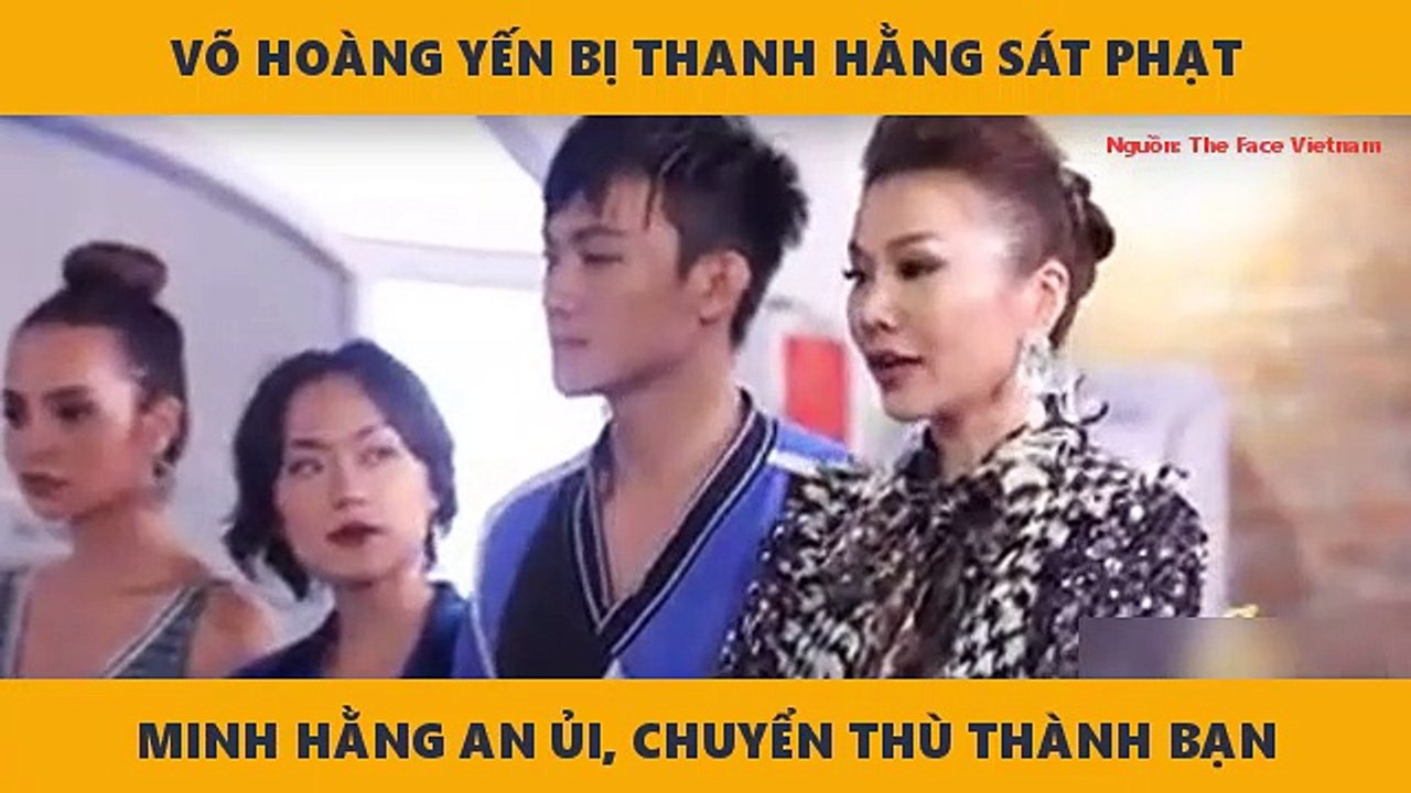 VÕ HOÀNG YẾN BỊ THANH HẰNG SÁT PHẠT MINH HẰNG AN ỦI, CHUYỂN THÙ THÀNH BẠN